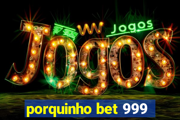 porquinho bet 999